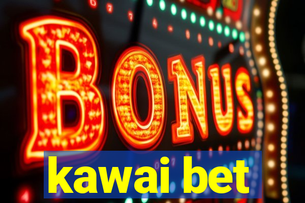 kawai bet